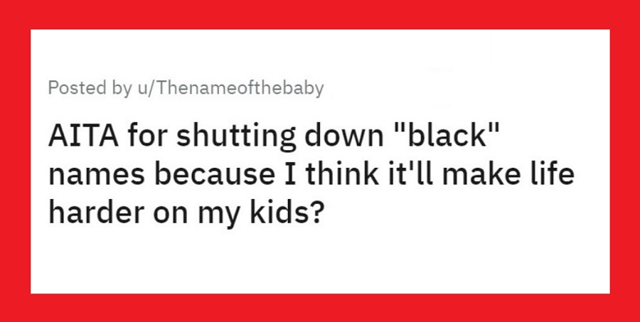 Mom Wonders If She’s Wrong For Avoiding “Black” Baby Names To Make Her Kid’s Life Easier