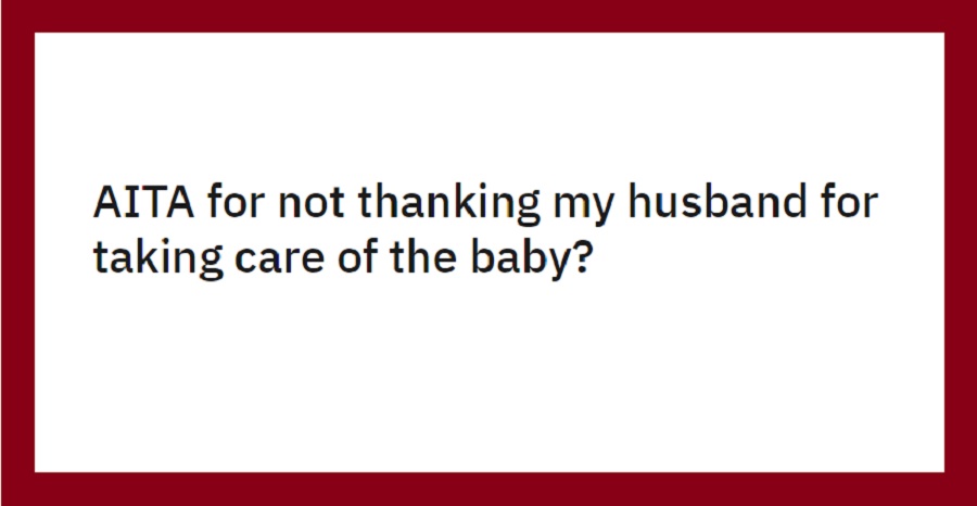 Mom Refuses To Thank Husband for Taking Care of Their Baby, Asks If She’s Wrong